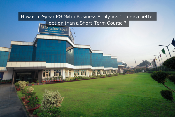How is a 2-year PGDM in Business Analytics Course a better option than a Short-Term Course?